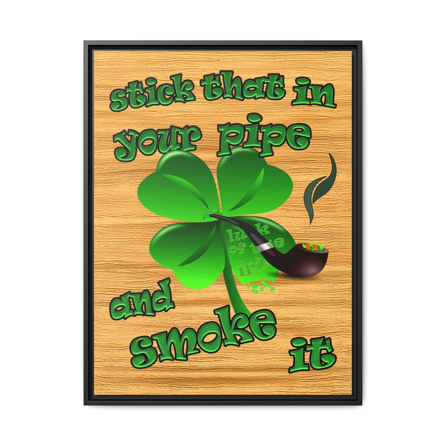 stick that in your pipe and smoke it - framed canvas art (butterscotch wood finish)