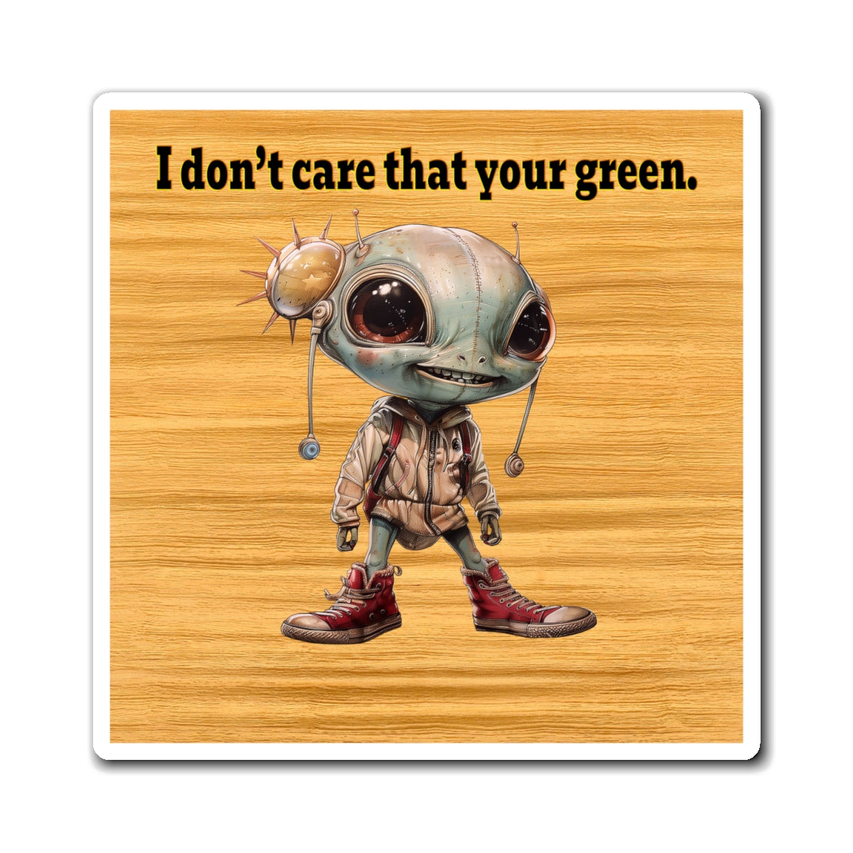 I don't care that your green - Magnets - (butterscotch wood finish)