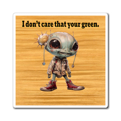 I don't care that your green - Magnets - (butterscotch wood finish)