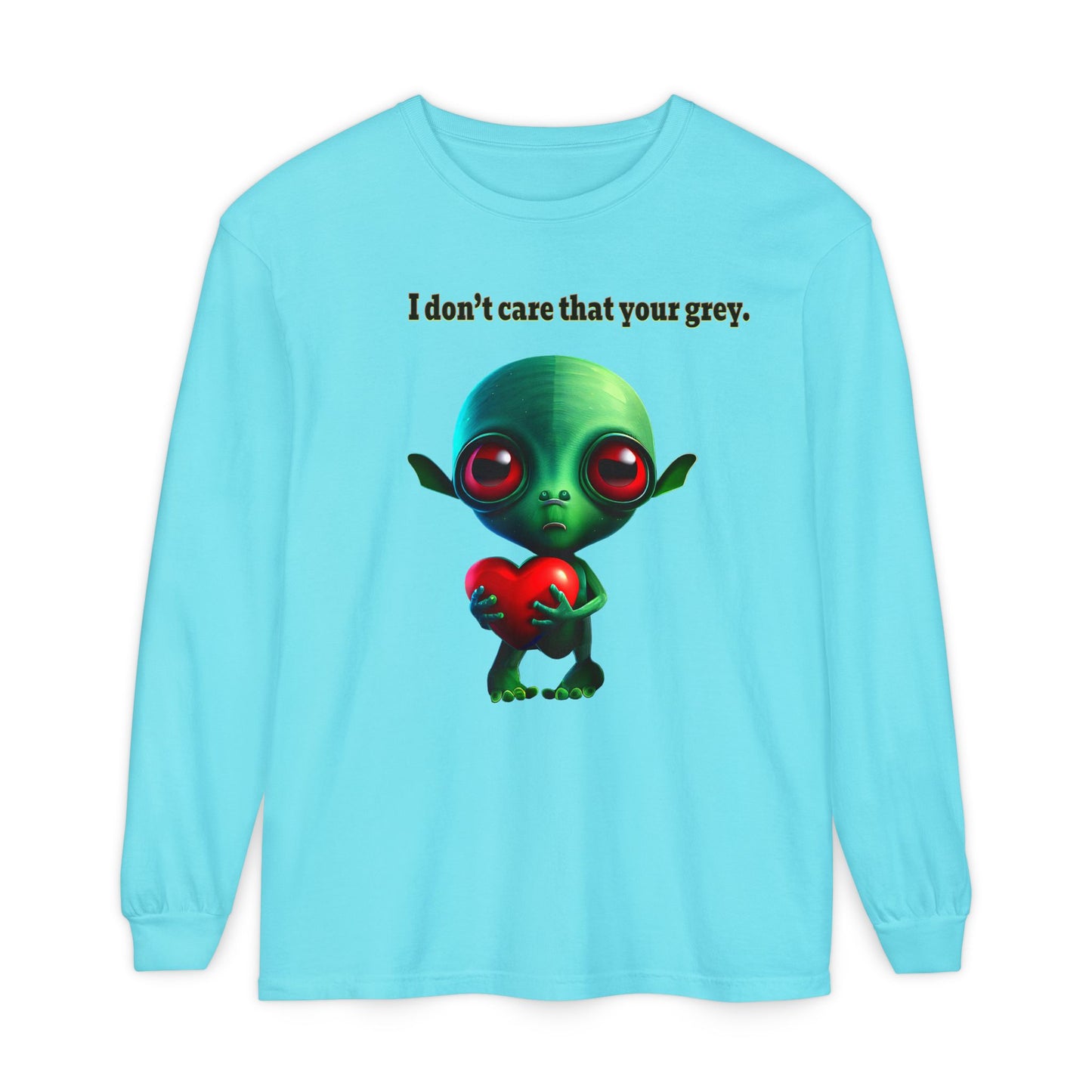 I don't care that your grey - Unisex Garment-dyed Long Sleeve T-Shirt