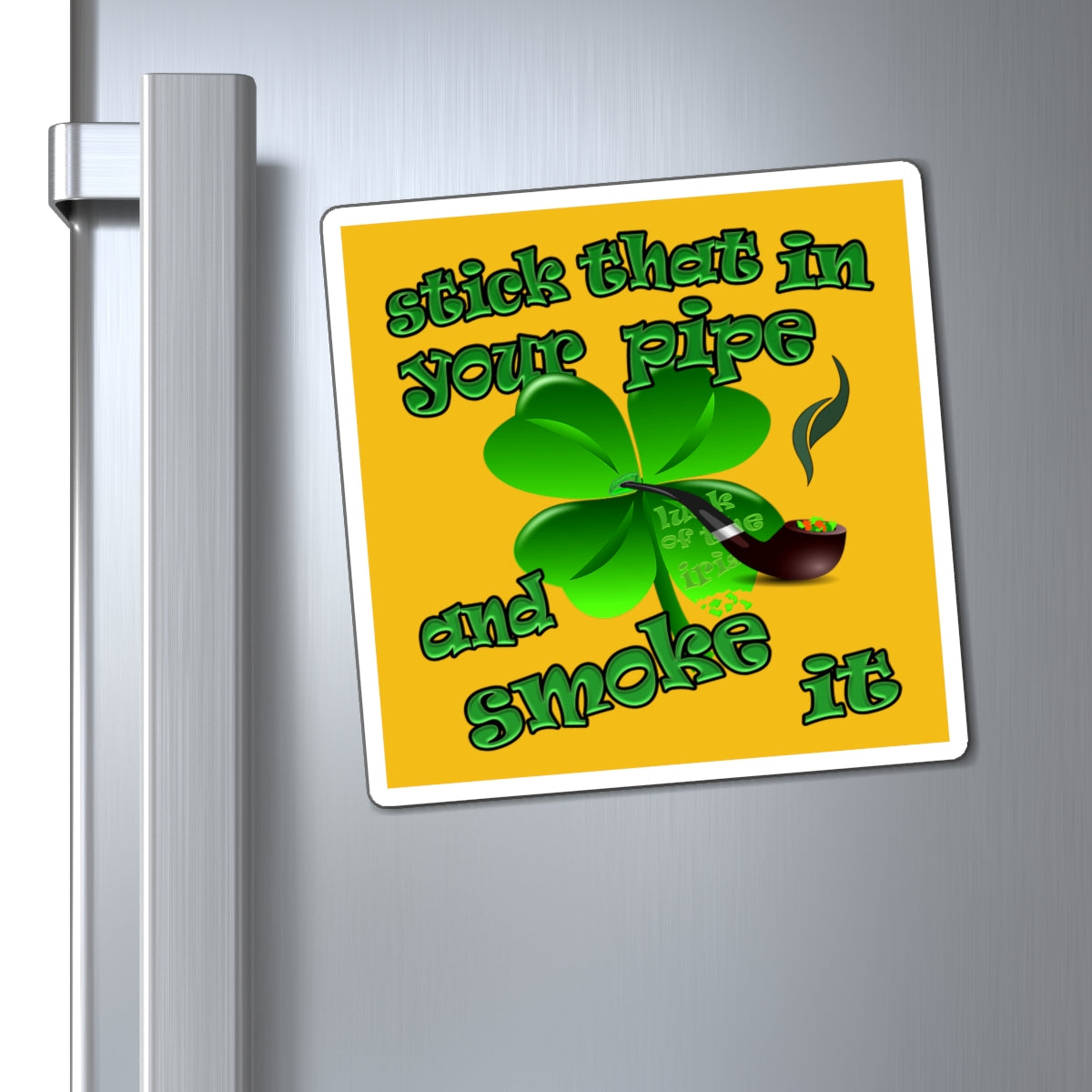 stick that in your pipe and smoke it - Magnets - (yellow)