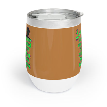 noticed you noticing - Chill Wine Tumbler (light brown)