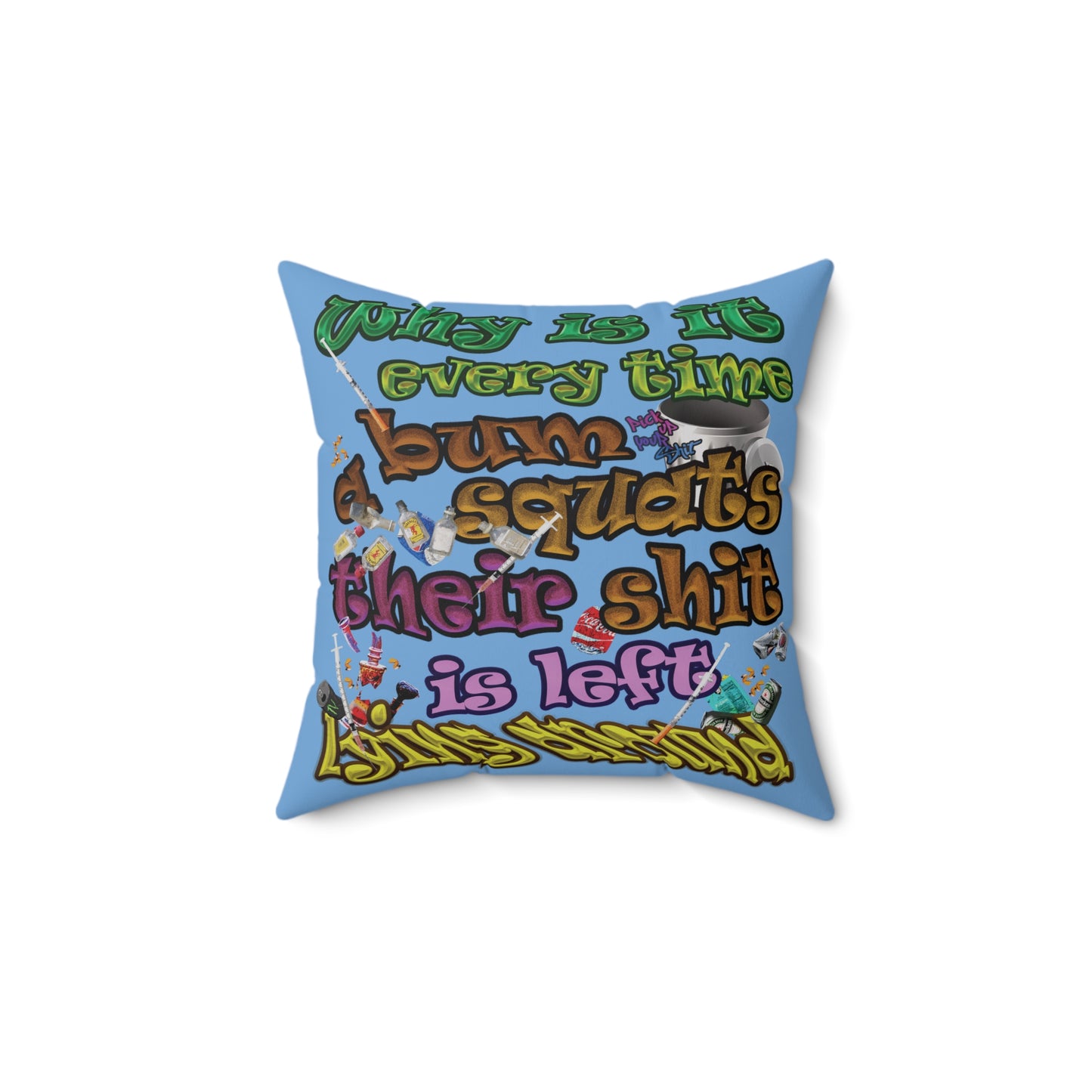 the bum's shit - Spun Polyester Square Pillow - (light blue)