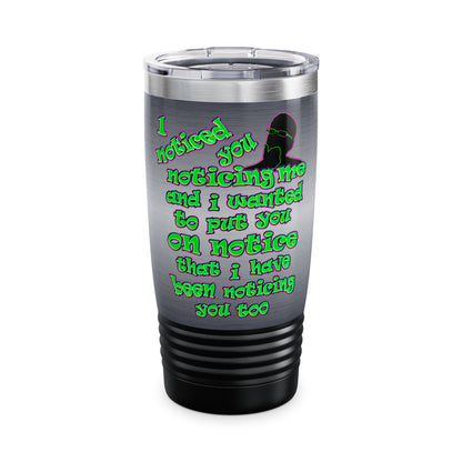 noticed you noticing - Ringneck Tumbler, 20oz (brushed nickel)