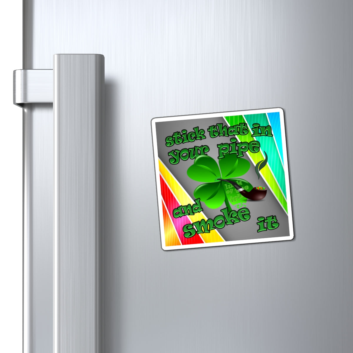 stick that in your pipe and smoke it - Magnets - (rainbow split)
