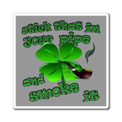 stick that in your pipe and smoke it - Magnets - (grey)