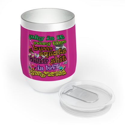 the bum's shit - Chill Wine Tumbler (pink)
