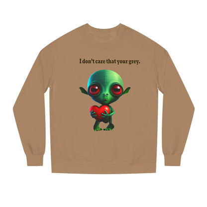 I don't care that your grey - Unisex Crew Neck Sweatshirt