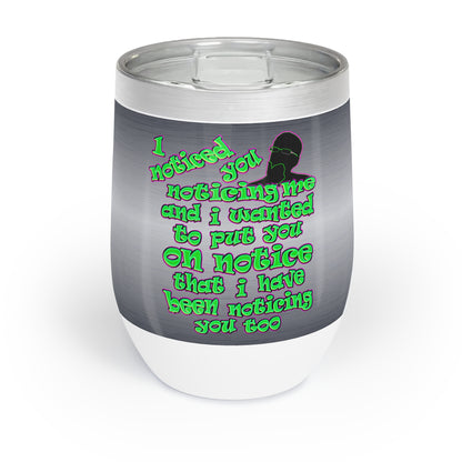 noticed you noticing - Chill Wine Tumbler (brushed nickel)