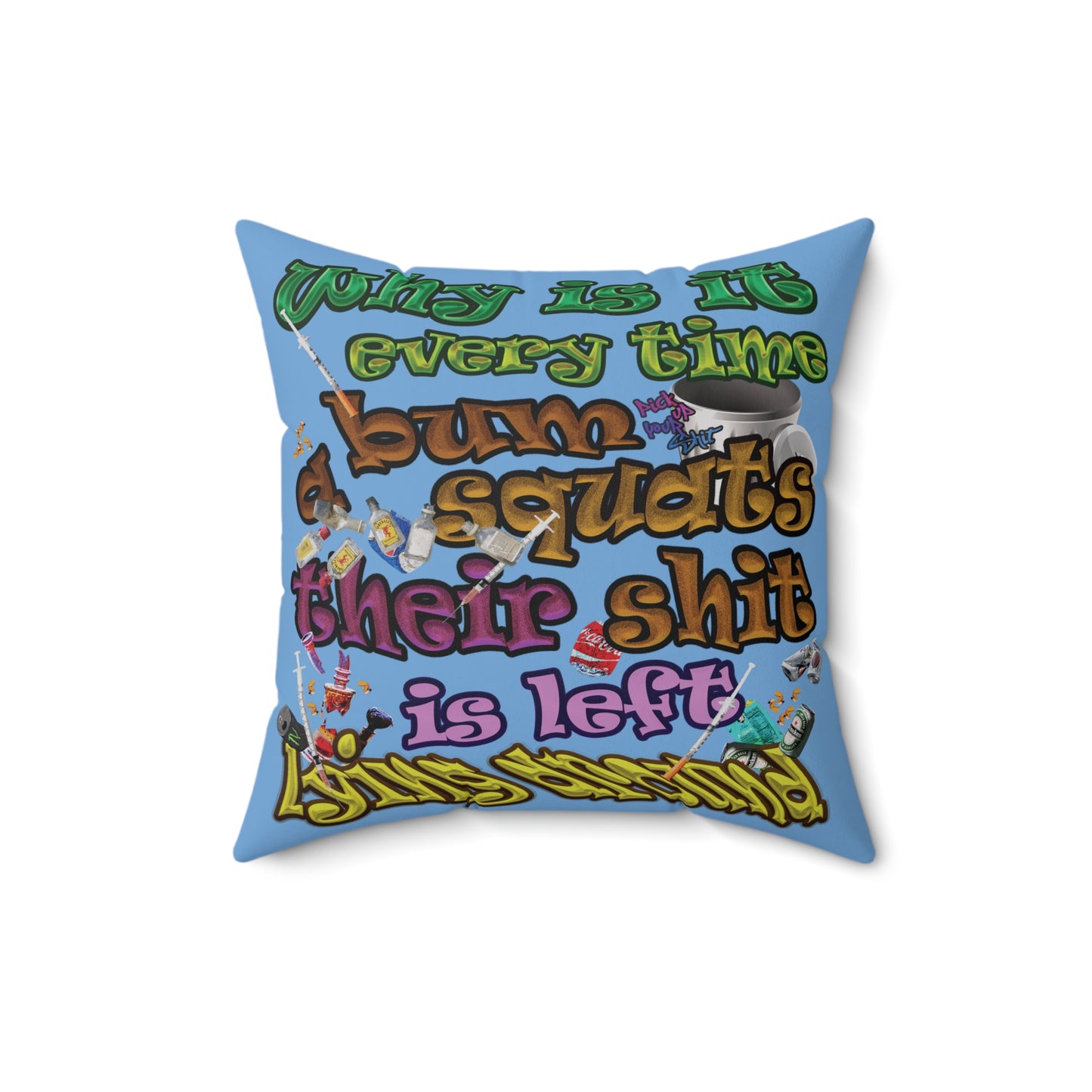the bum's shit - Spun Polyester Square Pillow - (light blue)