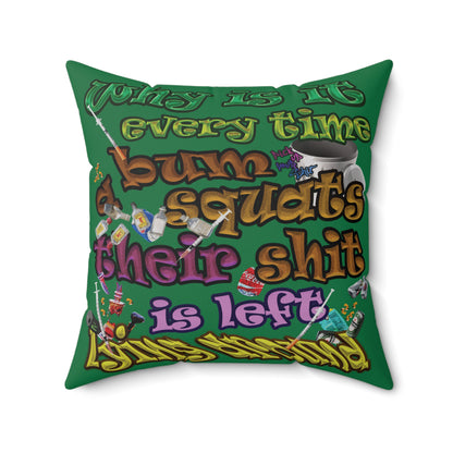 the bum's shit - Spun Polyester Square Pillow - (dark green)