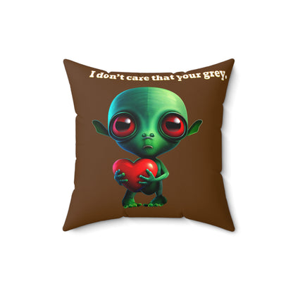 I don't care that your grey - Spun Polyester Square Pillow - (brown)