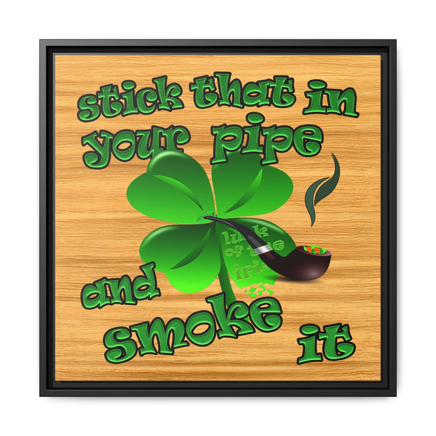 stick that in your pipe and smoke it - framed canvas art (butterscotch wood finish)