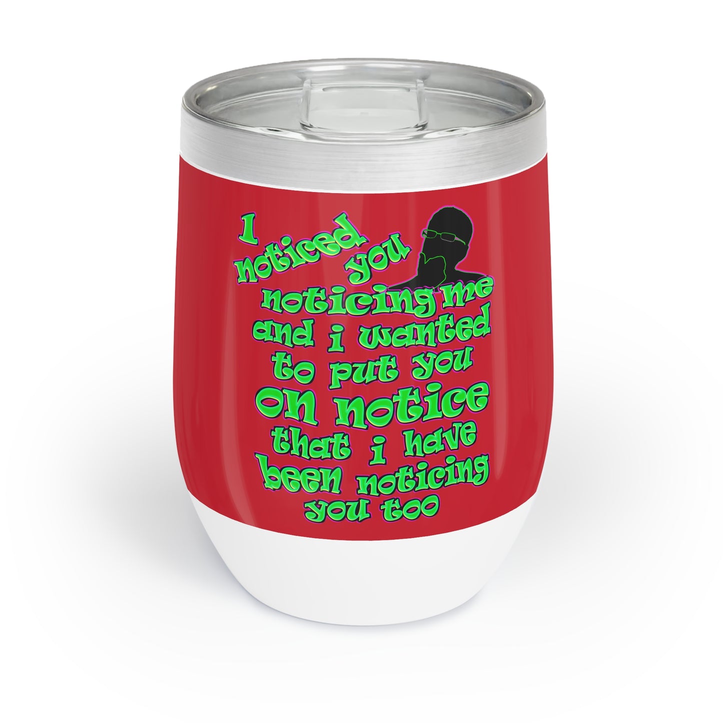 noticed you noticing - Chill Wine Tumbler (dark red)