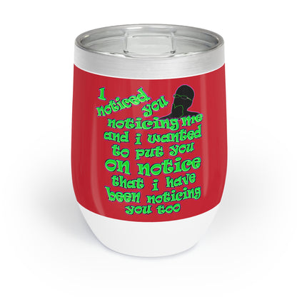 noticed you noticing - Chill Wine Tumbler (dark red)