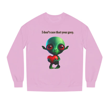 I don't care that your grey - Unisex Crew Neck Sweatshirt