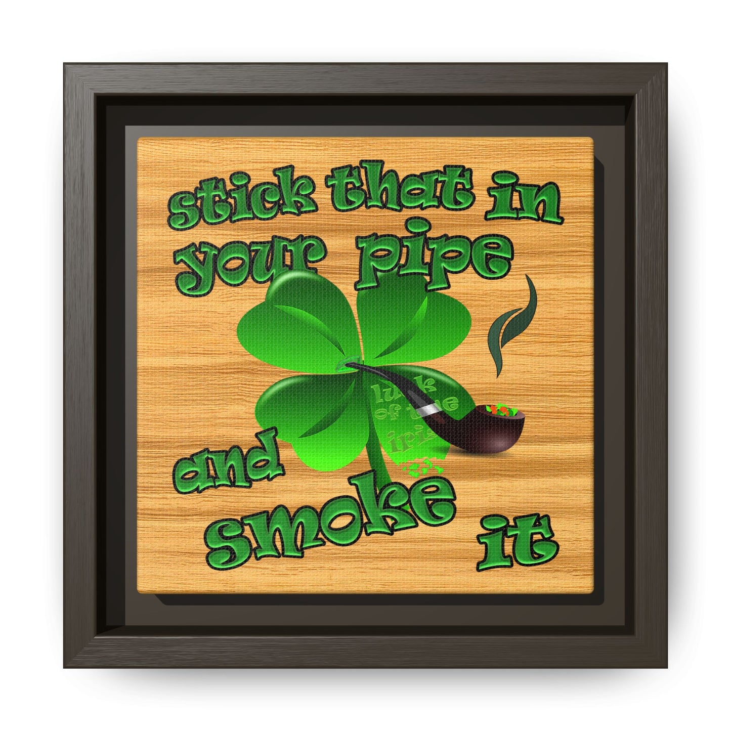 stick that in your pipe and smoke it - framed canvas art (butterscotch wood finish)