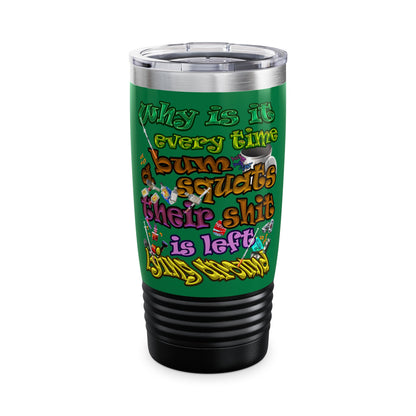 the bum's shit - Ringneck Tumbler, 20oz (dark green)