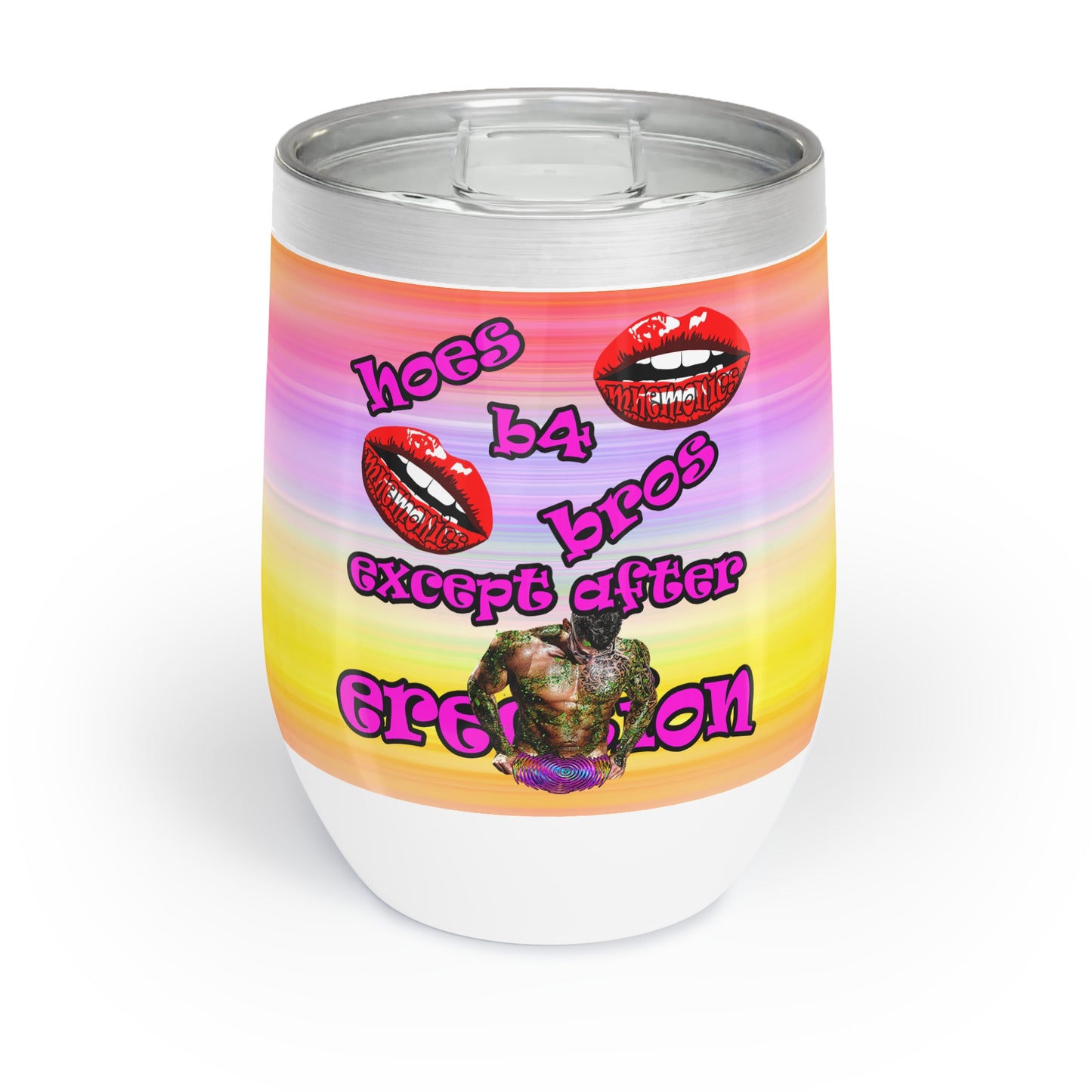 hoes b4 bros - Chill Wine Tumbler (color blur)
