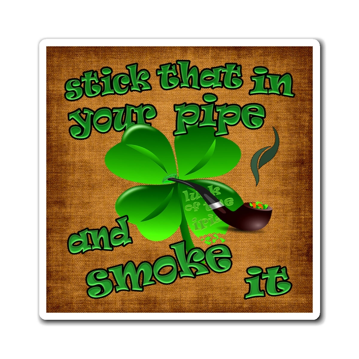 stick that in your pipe and smoke it - Magnets - (brown papyrus)