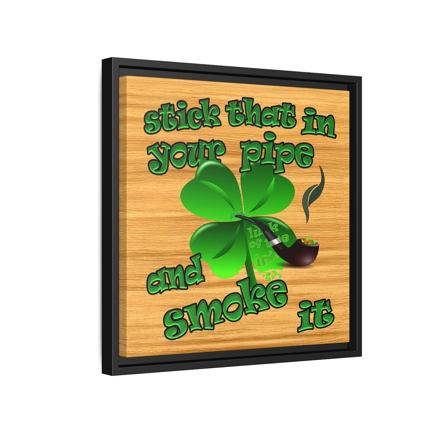 stick that in your pipe and smoke it - framed canvas art (butterscotch wood finish)