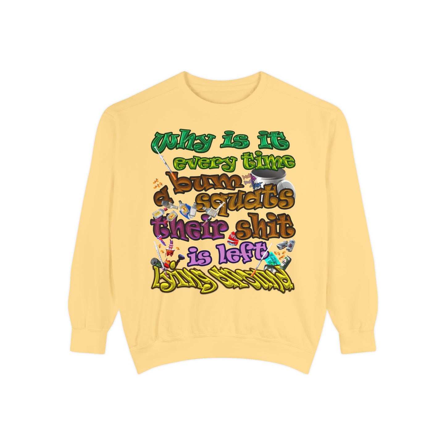 the bum's shit - Unisex Garment-Dyed Sweatshirt