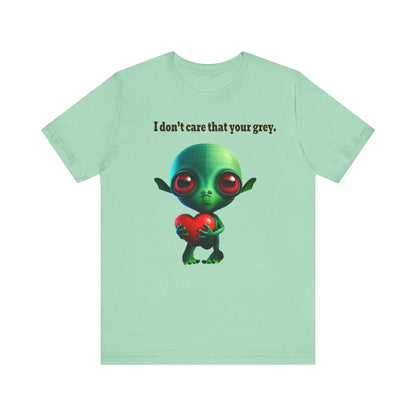 I don't care that your grey - Unisex Jersey Short Sleeve Tee