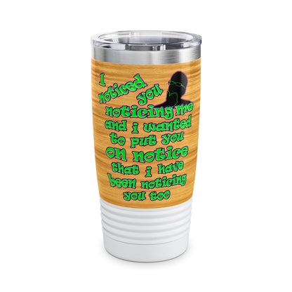 noticed you noticing - Ringneck Tumbler, 20oz (butterscotch wood finish)