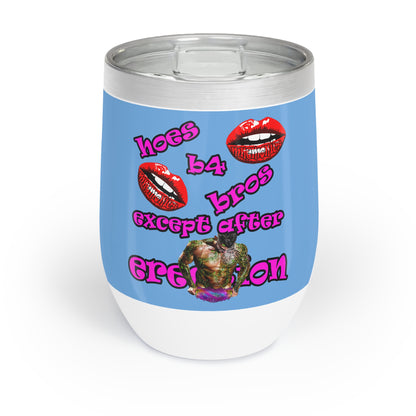 hoes b4 bros - Chill Wine Tumbler (light blue)