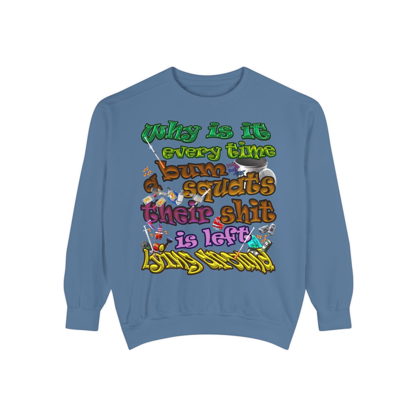 the bum's shit - Unisex Garment-Dyed Sweatshirt