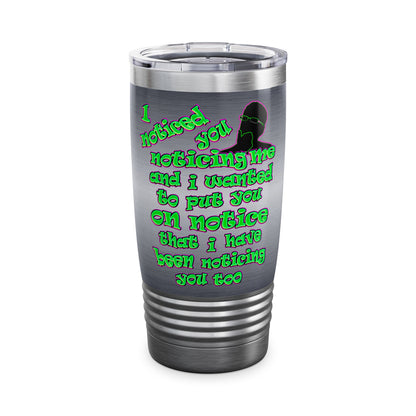 noticed you noticing - Ringneck Tumbler, 20oz (brushed nickel)