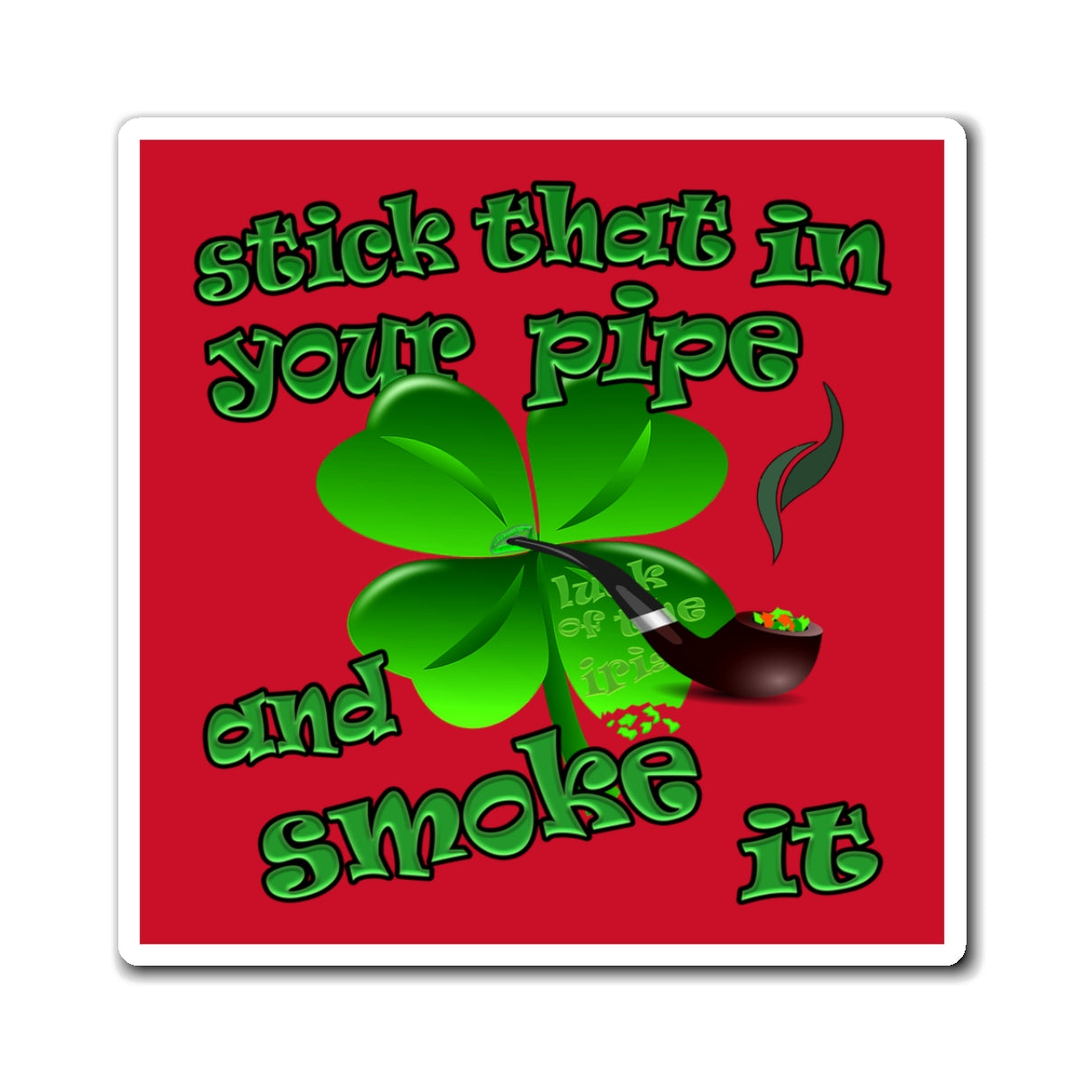 stick that in your pipe and smoke it - Magnets - (dark red)