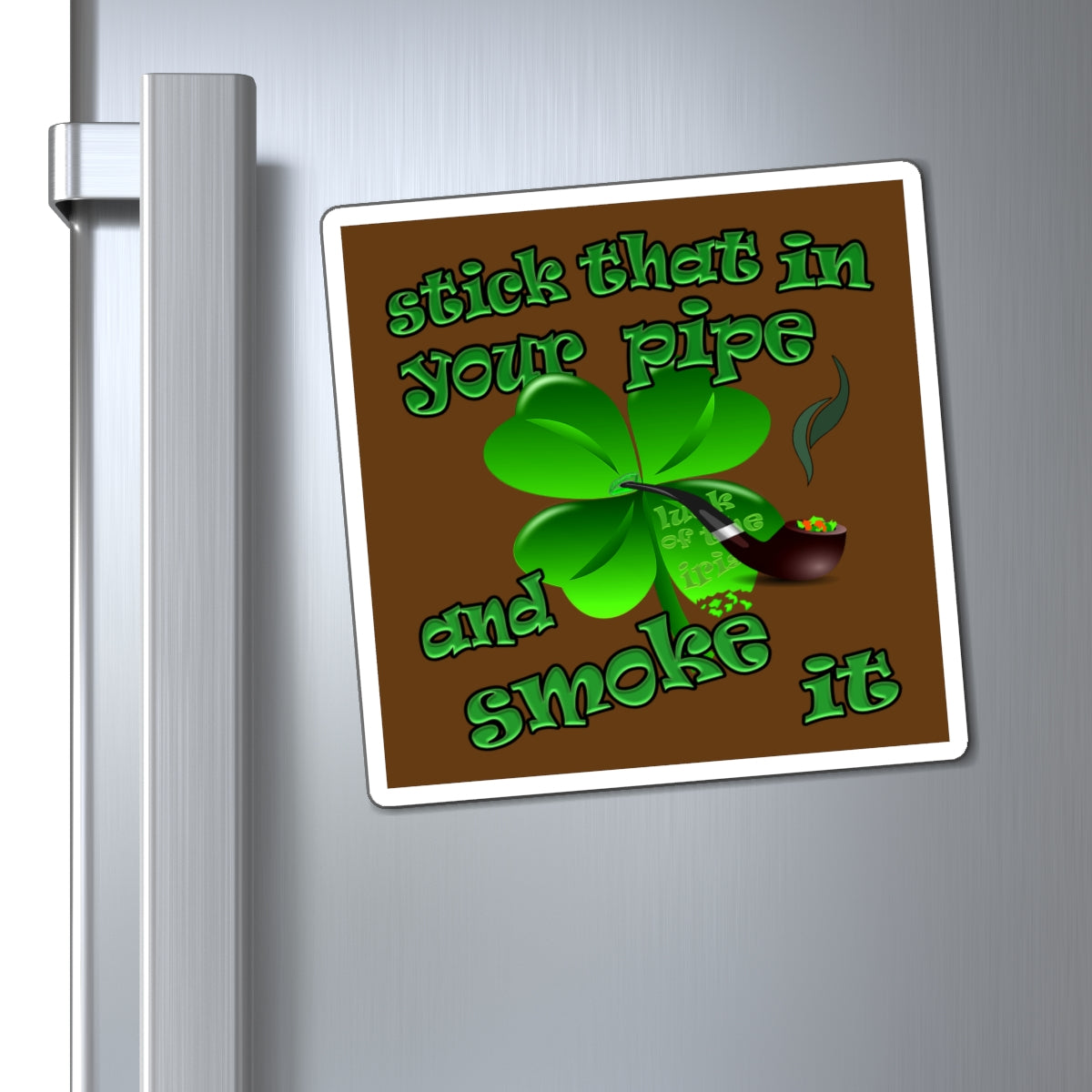 stick that in your pipe and smoke it - Magnets - (brown)