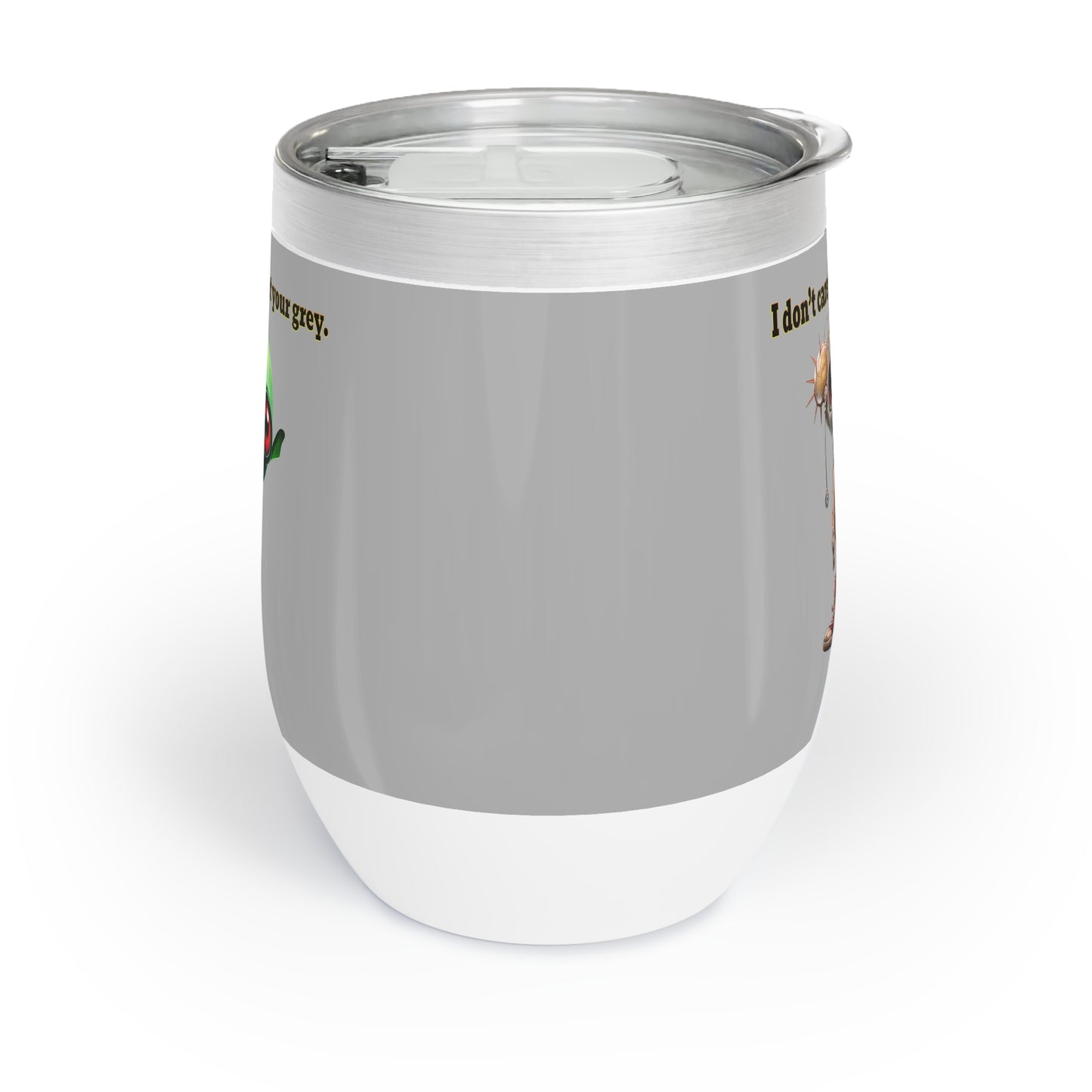I don't care that your grey - Chill Wine Tumbler (light grey)
