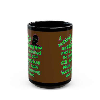 noticed you noticing - Black Mug (brown)