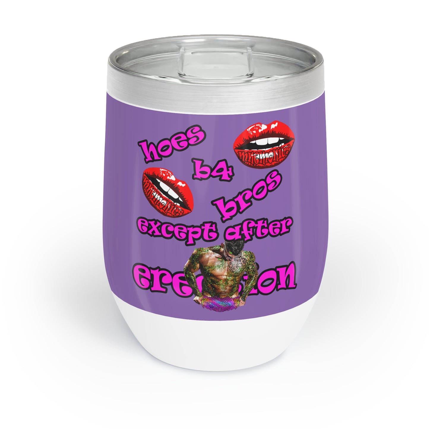 hoes b4 bros - Chill Wine Tumbler (light purple)