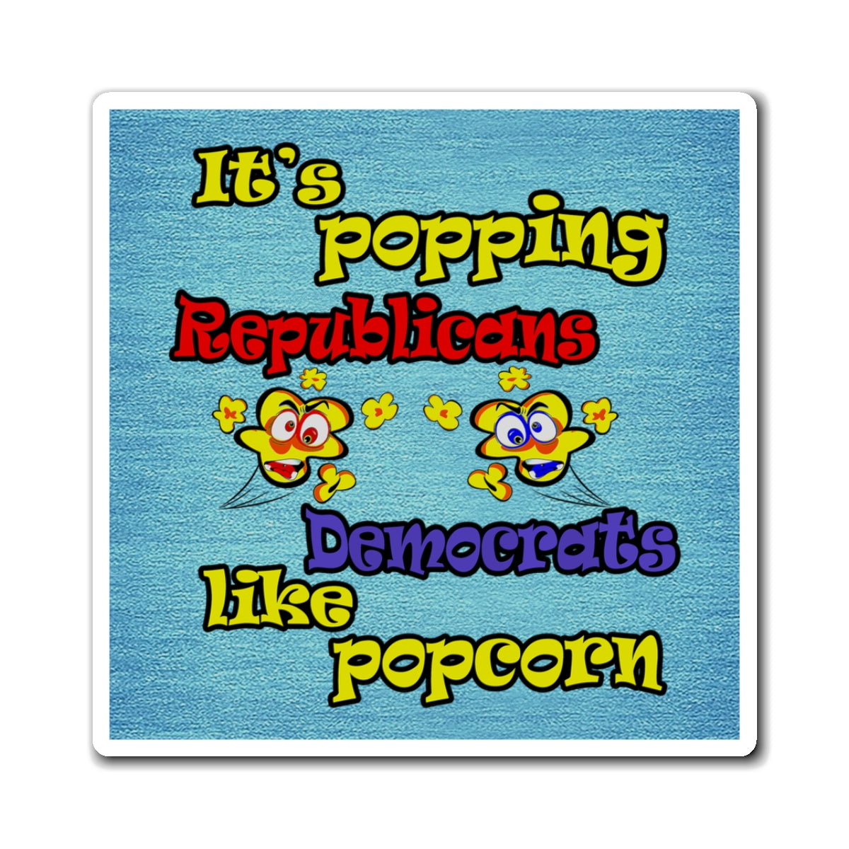 popping like popcorn - Magnets - (faded blue)