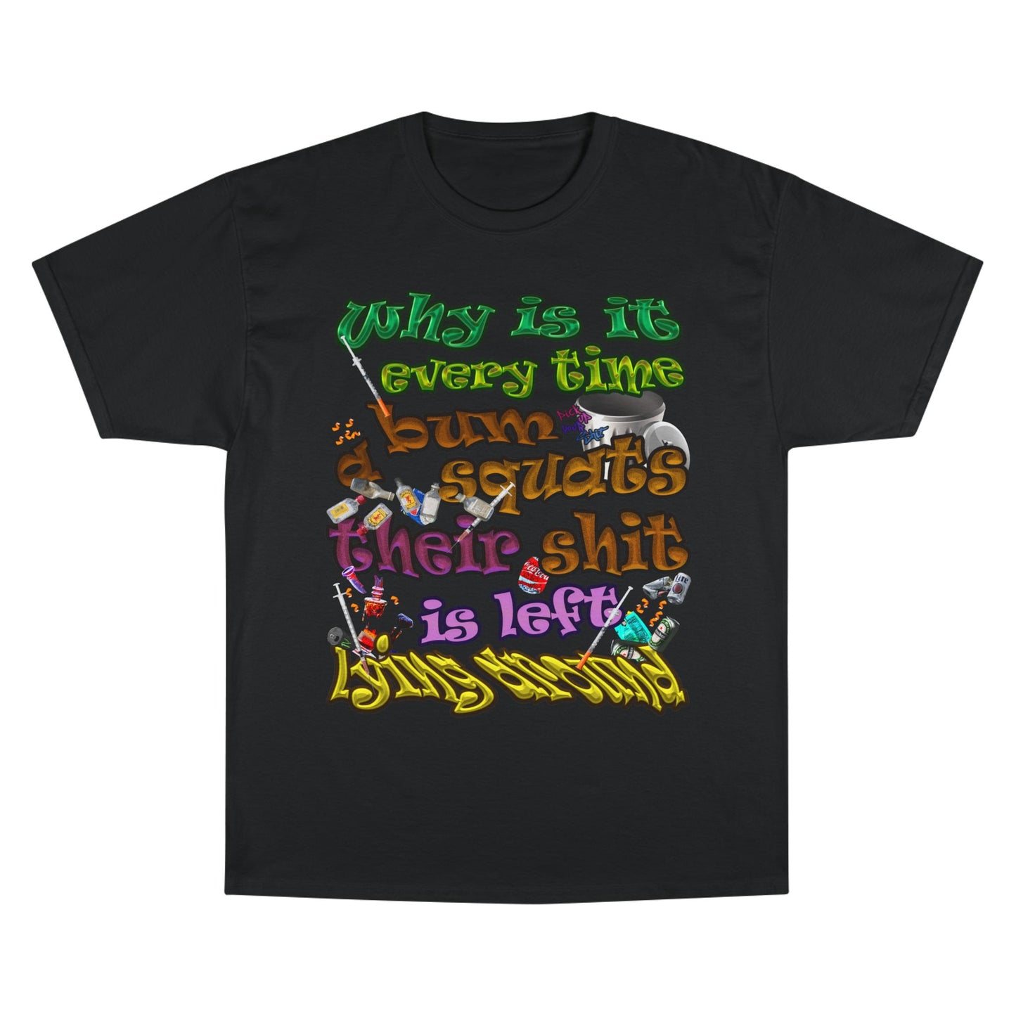 the bum's shit - Champion T-Shirt