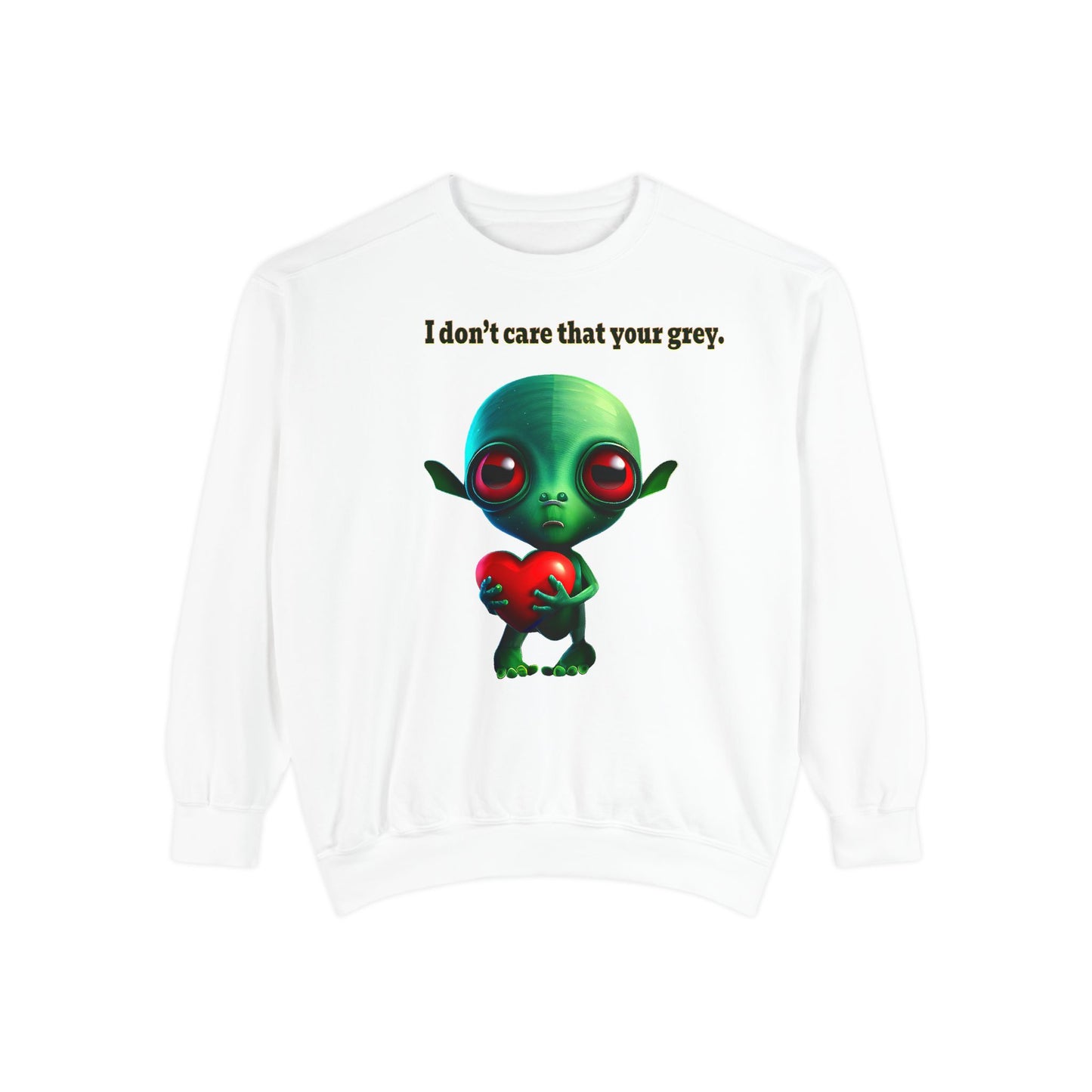 I don't care that your grey - Unisex Garment-Dyed Sweatshirt