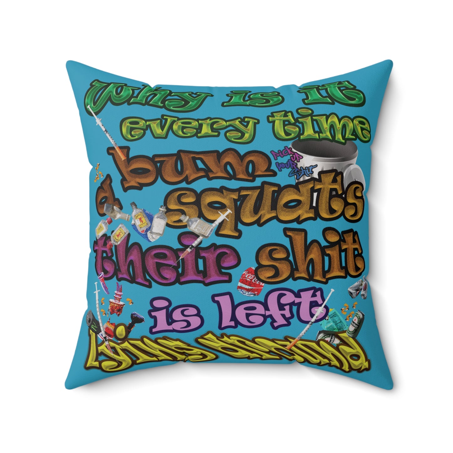 the bum's shit - Spun Polyester Square Pillow - (turquoise)