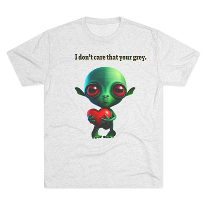 I don't care that your grey - Unisex Tri-Blend Crew Tee