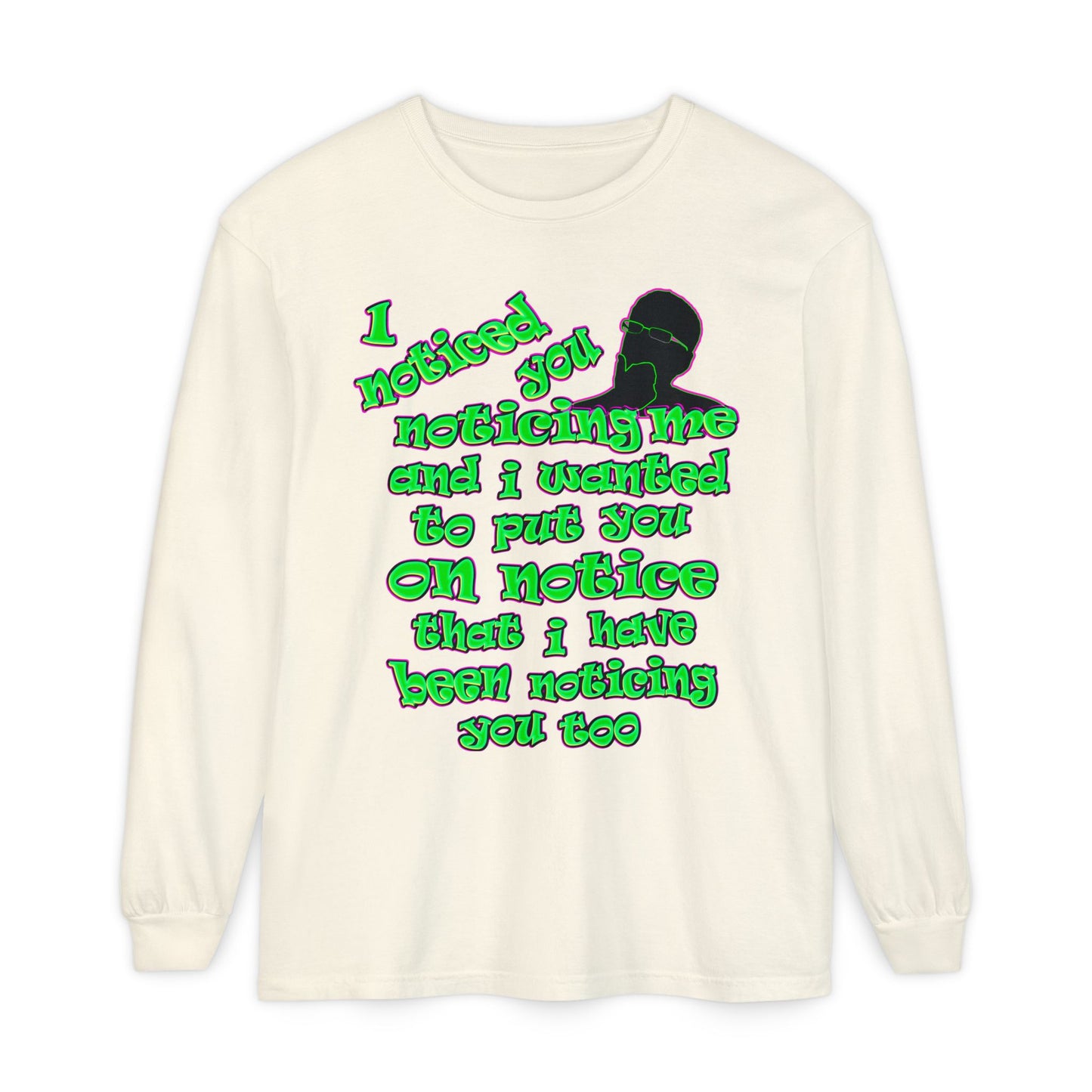 noticed you noticing - Unisex Garment-dyed Long Sleeve T-Shirt