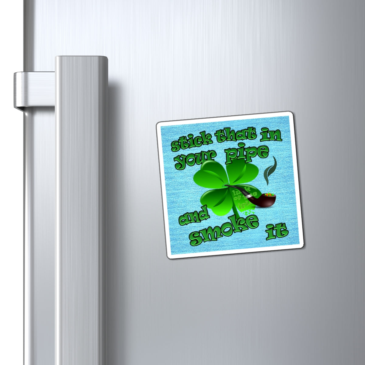stick that in your pipe and smoke it - Magnets - (faded blue)