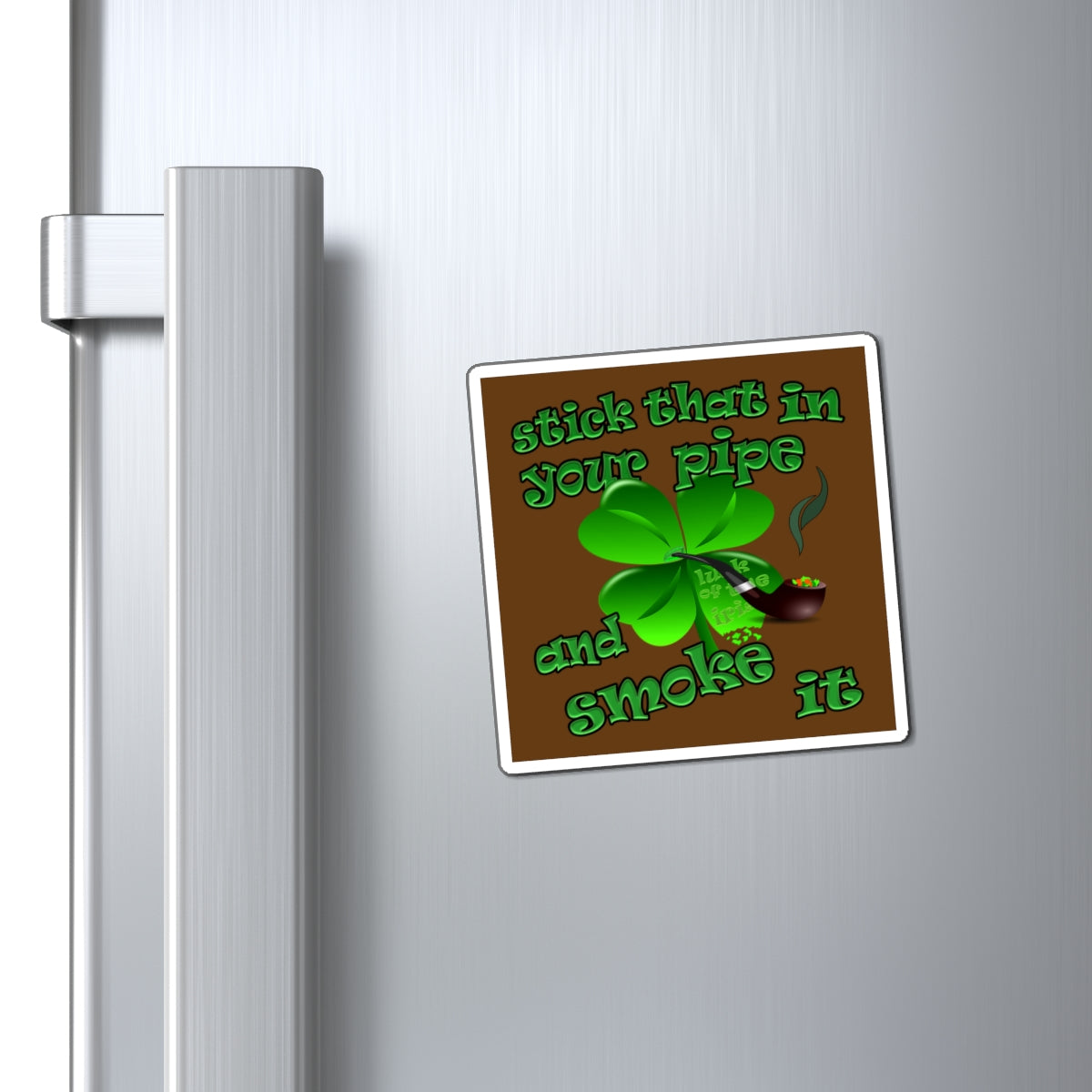 stick that in your pipe and smoke it - Magnets - (brown)