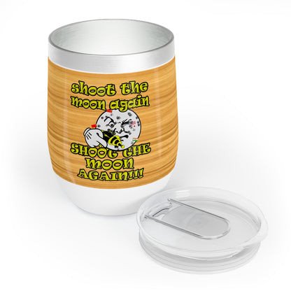shoot the moon again - Chill Wine Tumbler (butterscotch wood finish)