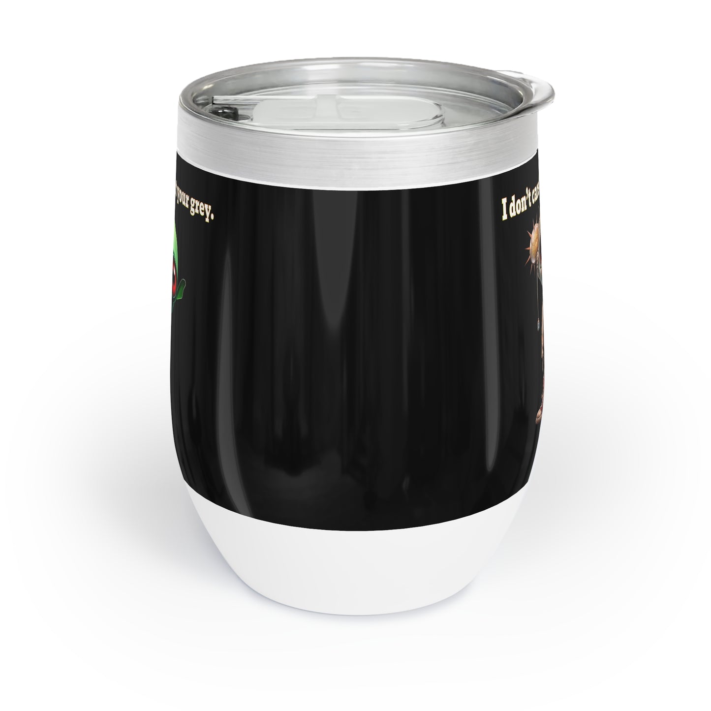 I don't care that your grey - Chill Wine Tumbler (black)