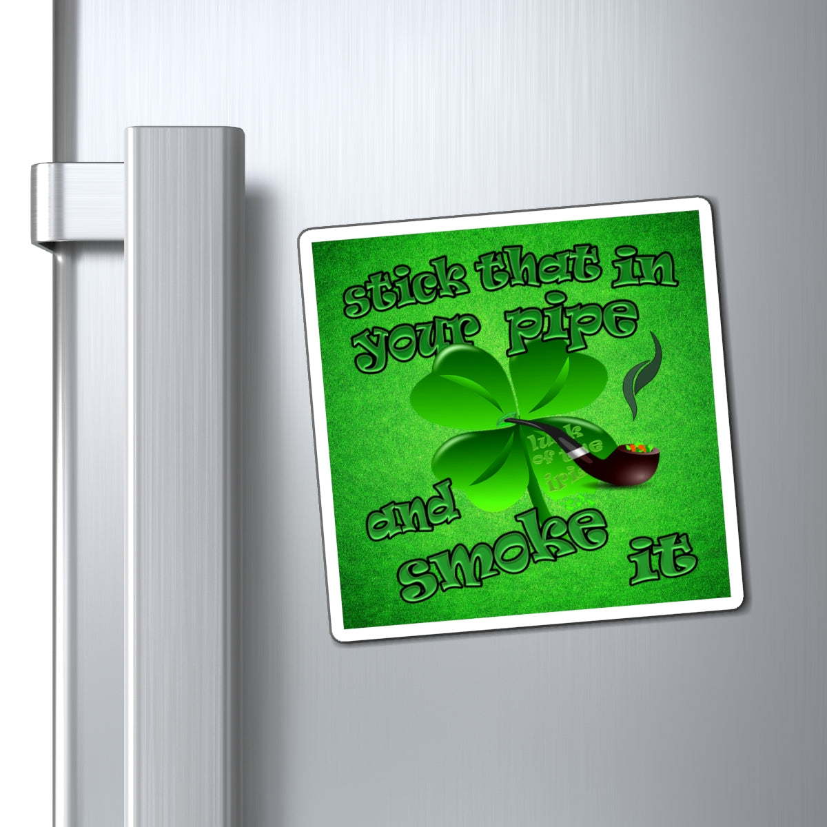 stick that in your pipe and smoke it - Magnets - (green turf)