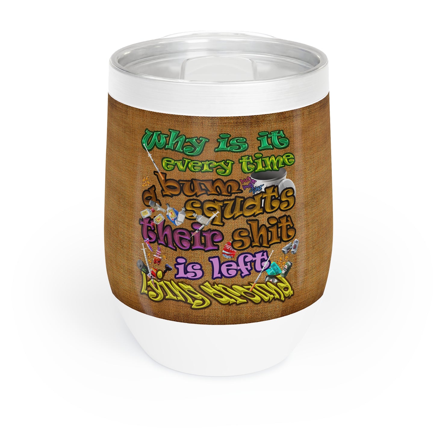 the bum's shit - Chill Wine Tumbler (brown papyrus)
