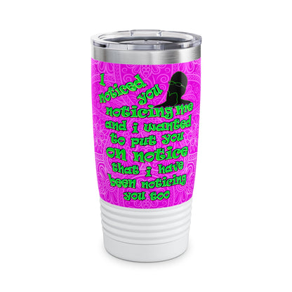 noticed you noticing - Ringneck Tumbler, 20oz (pink swirl)