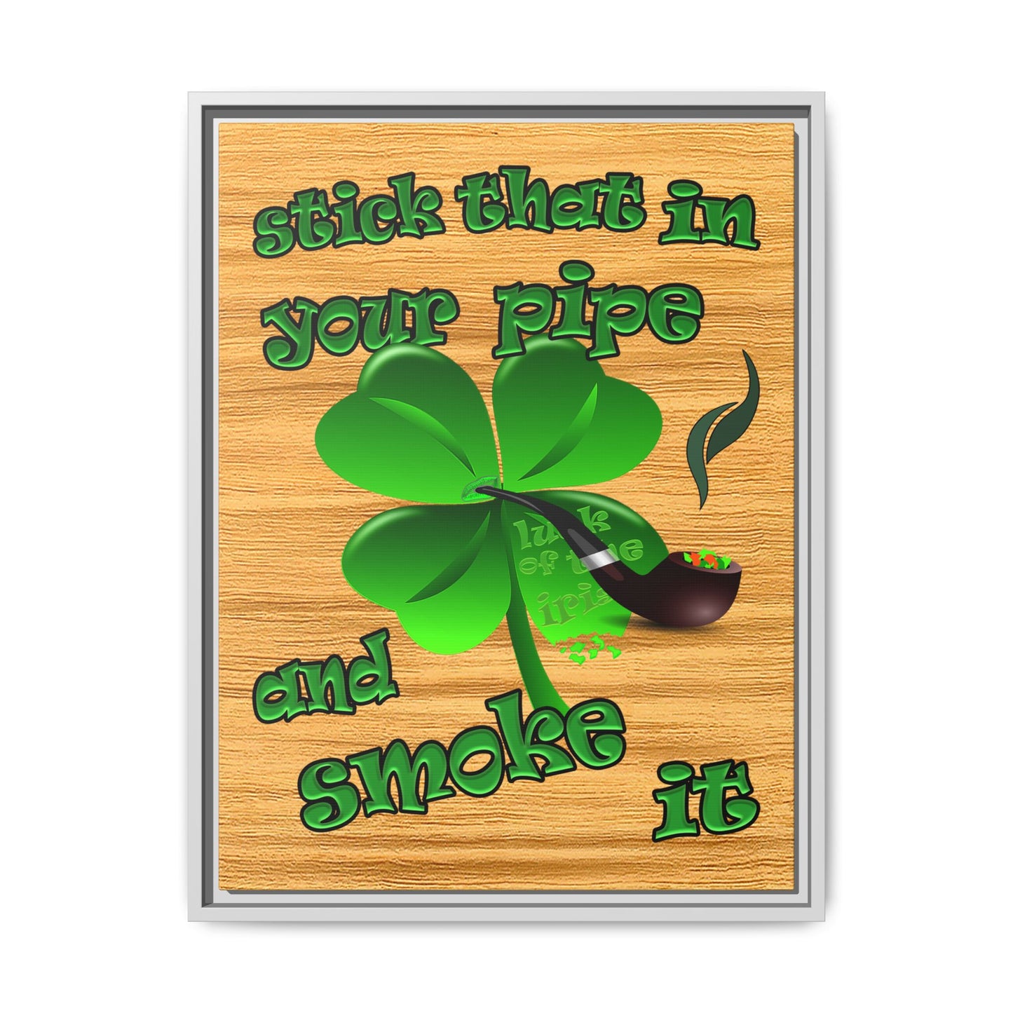 stick that in your pipe and smoke it - framed canvas art (butterscotch wood finish)